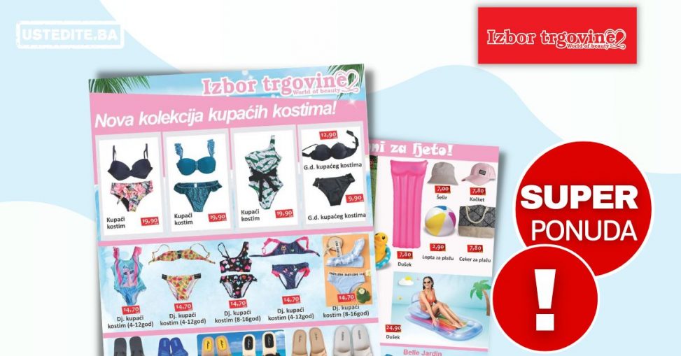 Izbor trgovine katalog JULI/AVGUST 2022 ➤ Super cijene kupaći kostimi 👙, papuče! Sve za LJETO🏝!