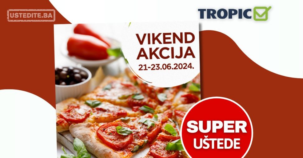 Tropic vikend akcija 21-23.6.2024.