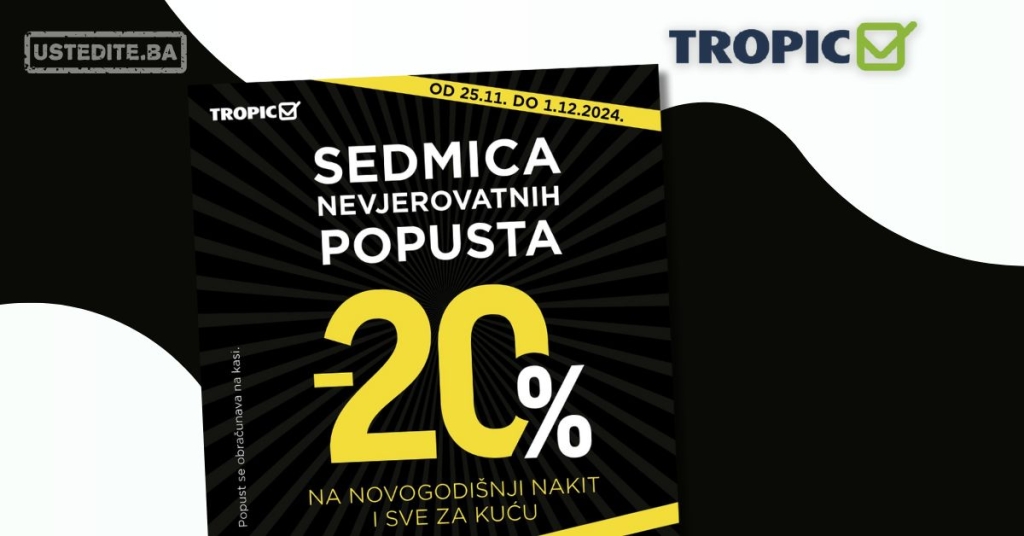 Tropic NEVJEROVATNI POPUSTI 25.11-1.12.2024.