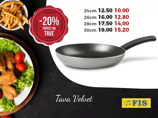 u svim fis marketima sve tave su na snizenju 20%. brzo u najblizi fis.