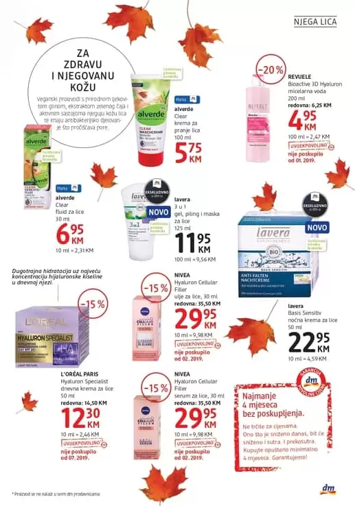 Alverde. prirodna kozmetika. za zdravu i njegovanu kozu. Veganski proizvodi s prirodnom ljekovitom glinom, ekstraktom zelenog čaja i aktivnim sastojcima njeguju kožu lica te imaju antibakterijsko djelova. L’Oreal Paris Dugotrajna hidratacija uz najveću koncentraciju hijaluronske kiseline u dnevnoj njez MIRIS PRIRODE Ručno rađeni sapuni bez sintetičkih mirisa, boja i konzervansa, a sadrži najbolje sirovine iz certificiranog organskog uzgoja. Veganska formula također pruža umirujuću hidrataciju i nježno čisti ruke. Odlicne proizvode potrazite u novom dm akcijskom katalogu. Veganski proizvodi s prirodnom ljekovitom glinom, ekstraktom zelenog čaja i aktivnim sastojcima njeguju kožu lica te imaju antibakterijsko djelova. L’Oreal Paris Dugotrajna hidratacija uz najveću koncentraciju hijaluronske kiseline u dnevnoj njez MIRIS PRIRODE Ručno rađeni sapuni bez sintetičkih mirisa, boja i konzervansa, a sadrži najbolje sirovine iz certificiranog organskog uzgoja. Veganska formula također pruža umirujuću hidrataciju i nježno čisti ruke. Odlicne proizvode potrazite u novom dm akcijskom katalogu.