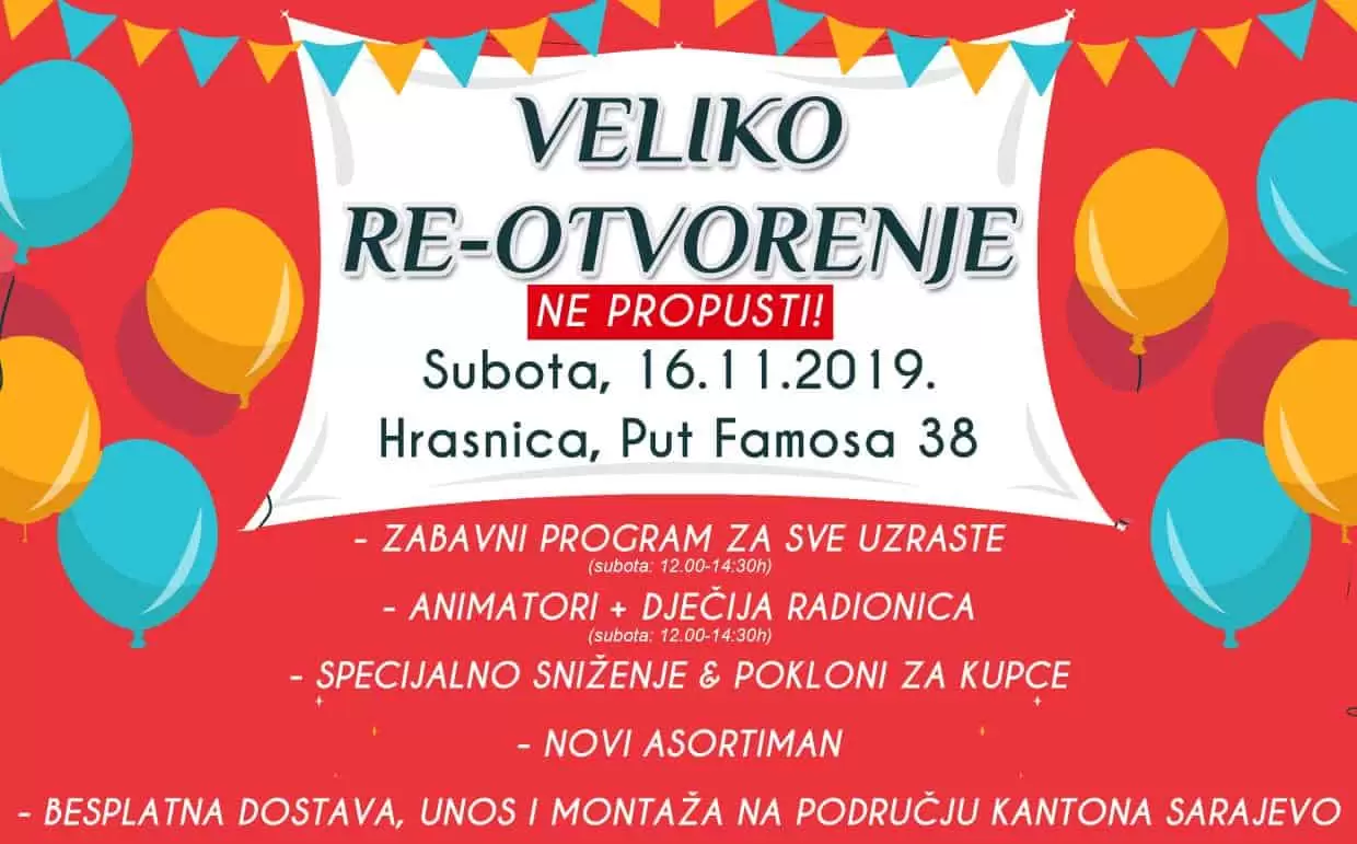 ❤ VELIKO RE-OTVORENJE SALONA (subota) ❤ ▪ Super sniženje od petka do ponedjeljka ▪ Zabavni program za najmlađe u subotu ▪ Pokloni za kupce i najbrže posjetioce ▪ Besplatna dostava na području Kantona Sarajevo ? N A G R A D N A I G R A ? PODJELI / SHARE objavu i učestvuj u nagradnoj igri i osvoji kauč sa slike ✔ Hrasnica, Put Famosa 38 Ponedjeljak - Subota: 08.00-20.00h Nedjelja: 10.00-16.00h