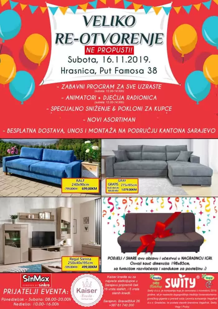 Sinkro Sarajevo Page Liked · November 14 · ❤ VELIKO RE-OTVORENJE SALONA (subota) ❤ ▪ Super sniženje od petka do ponedjeljka ▪ Zabavni program za najmlađe u subotu ▪ Pokloni za kupce i najbrže posjetioce ▪ Besplatna dostava na području Kantona Sarajevo ? N A G R A D N A I G R A ? PODJELI / SHARE objavu i učestvuj u nagradnoj igri i osvoji kauč sa slike ✔ Hrasnica, Put Famosa 38 Ponedjeljak - Subota: 08.00-20.00h Nedjelja: 10.00-16.00h