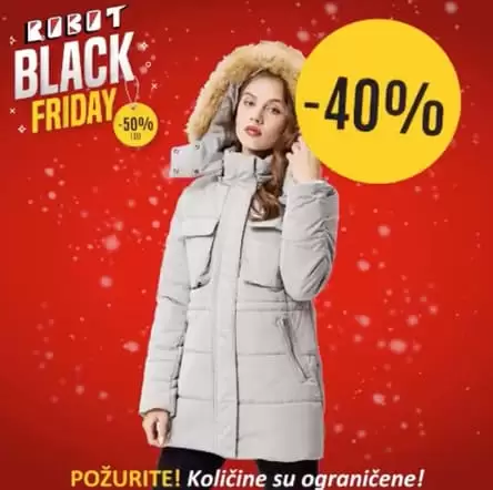Black Friday nam donosi velika sniženja. ‼️ Samo 29.11. potražite ženske jakne na sniženju i do 25% ? Vaš Robot 40% 50% 34% MUSKE JAKNE