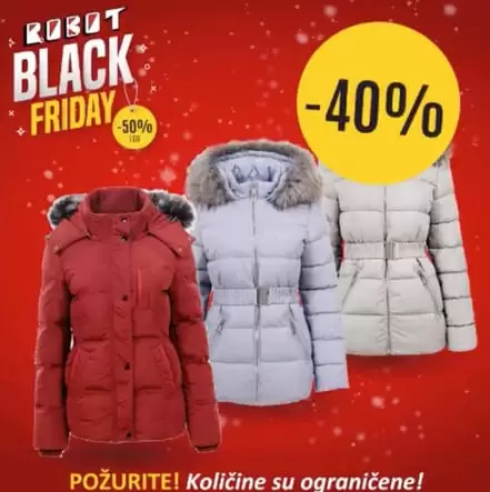Black Friday nam donosi velika sniženja. ‼️ Samo 29.11. potražite ženske jakne na sniženju i do 25% ? Vaš Robot 40% 50% 34% ZENSKE JAKNE