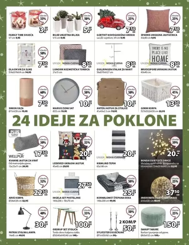 jysk akcijski karalog. jysk zaspolenje. jysk radno vrijeme. Novogodišnje ponude uz izvrsne uštede! Jysk akcijski katalog vrijedi u periodu 5.-18.12.2019. godine.  Ne propustite DANE NAMJEŠTAJA 5.-11.12.2019. godine uz uštede 20-50% na SAV namještaj za unutrašnji prostor.  uredite svoj dom prelijepim namjestajem. kako urediti dom. gdje je namjestaj najpovoljniji. ideje za uredjenje doma. skandinavian living. ustedite 20-50%. snzienje. snizeno. akcija. popust. katalog. 24 ideje za poklon