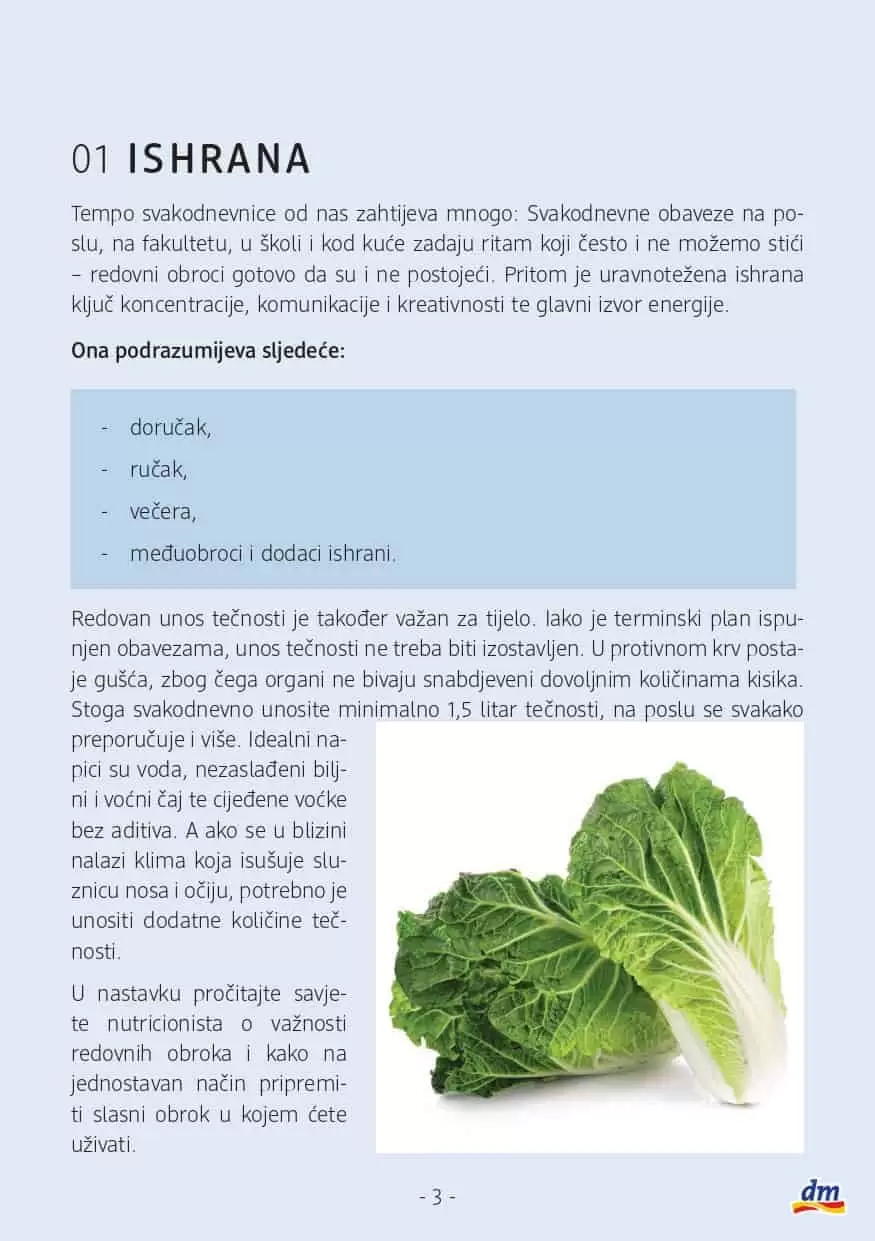 Savjetnik: Osviještena ishrana U dm prodavnicama potražite Savjetnik o osviještenoj ishrani s receptima i savjetima nutricionista.    Ukoliko želite promijeniti svoje svakodnevne prehrambene navike a ne znate odakle početi, u suradnji s nutricionisticama Amelom Ivković O'Reilly, Marizelom Šabanović i Ševalom Hodžić pripremili smo za vas prijedlog recepata kao i savjete šta su najbolje navike kada je osviještena i balansirana ishrana u pitanju. Savjetnik možete pronaći u dm prodavnicama kao i na linku ispod.   Želimo vam sretan početak novih navika i ustrajnost u njima! Jer: PROMJENA POČINJE U TEBI. 