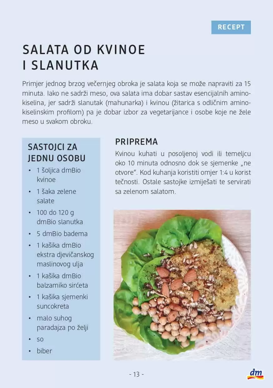 Savjetnik: Osviještena ishrana U dm prodavnicama potražite Savjetnik o osviještenoj ishrani s receptima i savjetima nutricionista.    Ukoliko želite promijeniti svoje svakodnevne prehrambene navike a ne znate odakle početi, u suradnji s nutricionisticama Amelom Ivković O'Reilly, Marizelom Šabanović i Ševalom Hodžić pripremili smo za vas prijedlog recepata kao i savjete šta su najbolje navike kada je osviještena i balansirana ishrana u pitanju. Savjetnik možete pronaći u dm prodavnicama kao i na linku ispod.   Želimo vam sretan početak novih navika i ustrajnost u njima! Jer: PROMJENA POČINJE U TEBI. 