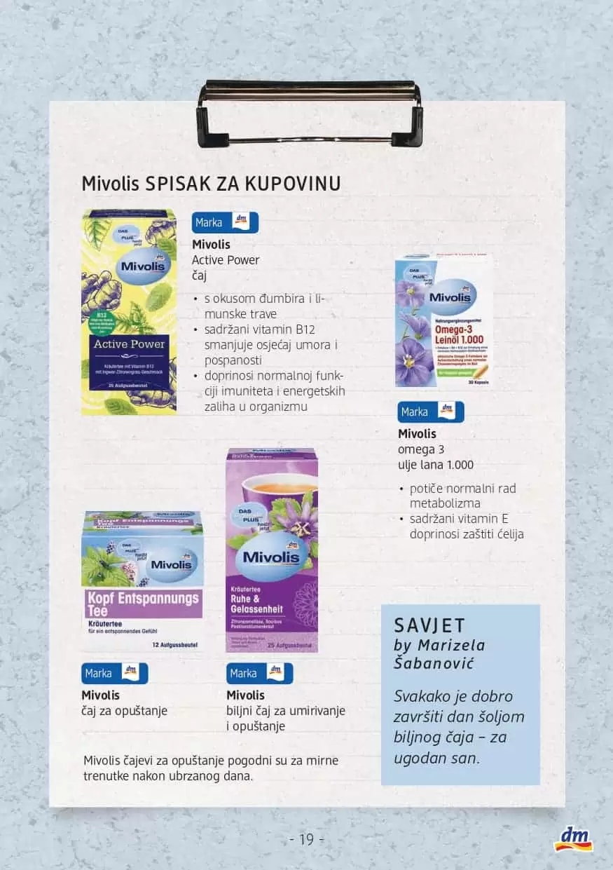 Savjetnik: Osviještena ishrana U dm prodavnicama potražite Savjetnik o osviještenoj ishrani s receptima i savjetima nutricionista.    Ukoliko želite promijeniti svoje svakodnevne prehrambene navike a ne znate odakle početi, u suradnji s nutricionisticama Amelom Ivković O'Reilly, Marizelom Šabanović i Ševalom Hodžić pripremili smo za vas prijedlog recepata kao i savjete šta su najbolje navike kada je osviještena i balansirana ishrana u pitanju. Savjetnik možete pronaći u dm prodavnicama kao i na linku ispod.   Želimo vam sretan početak novih navika i ustrajnost u njima! Jer: PROMJENA POČINJE U TEBI. 