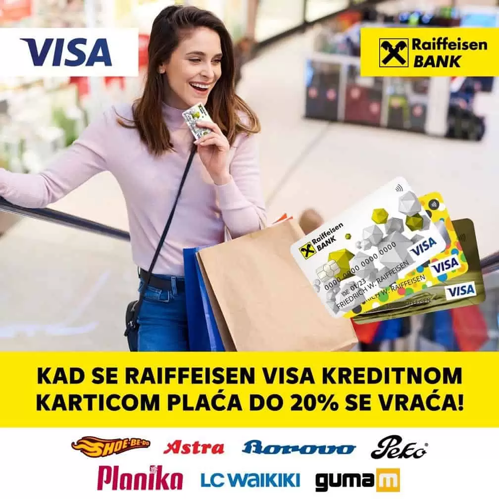 Raiffeisen banka • LC WAIKIKI - 10% povrata na cjelokupan asortiman* • Planika, Peko, Astra, Borovo, ShoeBeDo - 20% popusta prilikom kupovine na asortiman koji nije obuhvaćen prethodnim sniženjima • Guma M - 20% popusta za redovni servis vozila, te kupovinu Uniroyal i Michelin guma