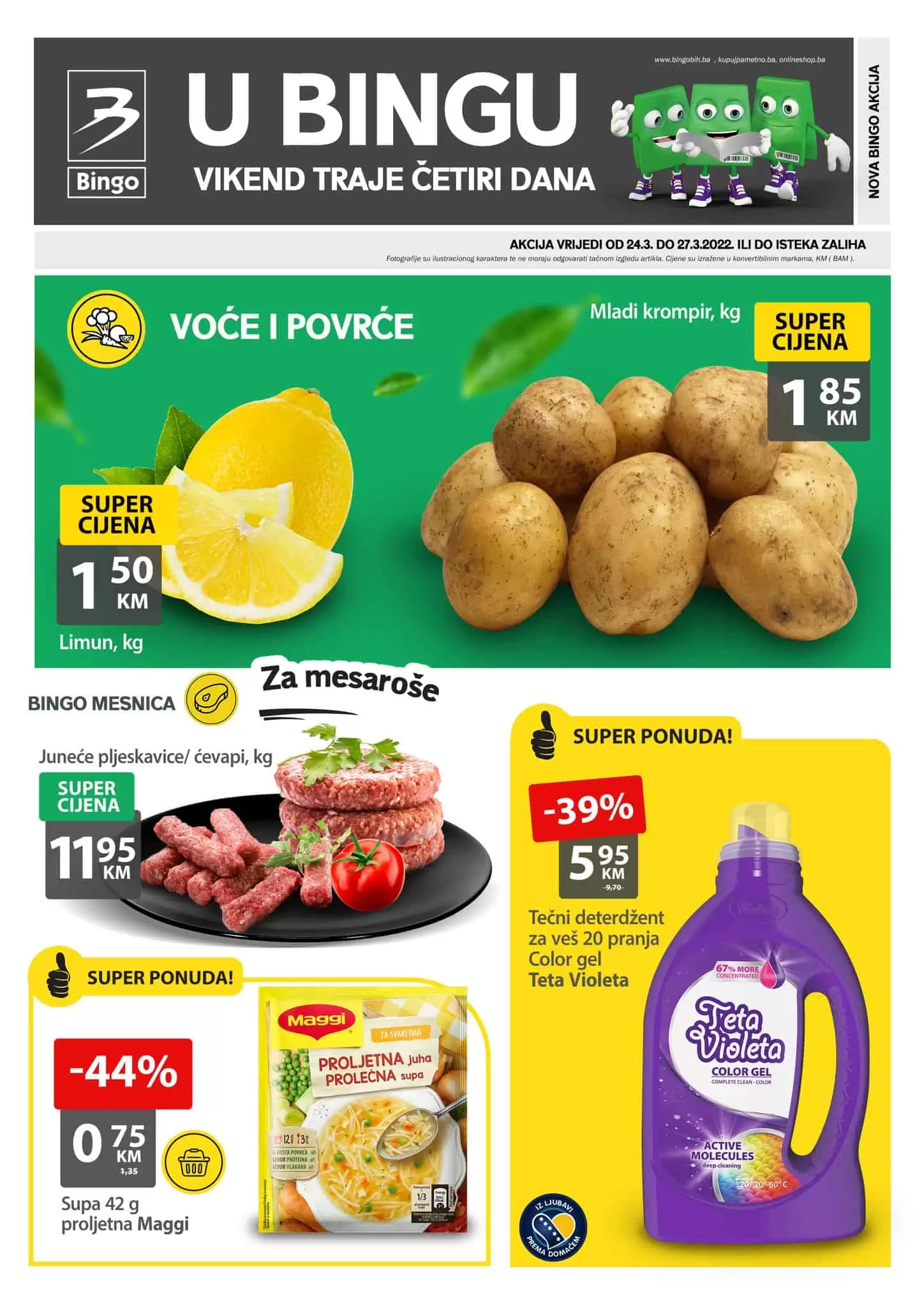 Bingo vikend akcija traje u periodu 24-27.03.2022. godine. Bingo katalog donos nam sjajnu ponudu na odjelu prehrane kucne hemije. Pronadjte voce, povrce, mljecne prozvode, mesne preradjevne i jos mnogo toga po akcjskm cjenama. Uštedte novac, kupujte na akcji. 