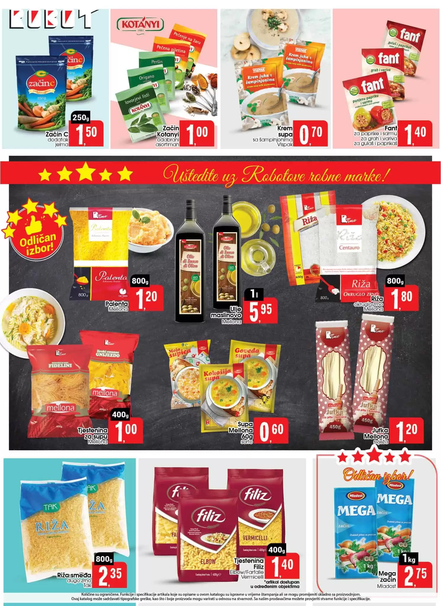 Robot katalog donosi nam super cijene na odjelima prehrane i hemiije. Veliki izbor sniženih proizvoda za ličnu higijenu i asortimana za bebe. U ovom katalogu prnaci cete i veliki izbor odjece za zene. Neizostavna ponuda malih kućanskih aparata čini Robot katalog jos boljim. 