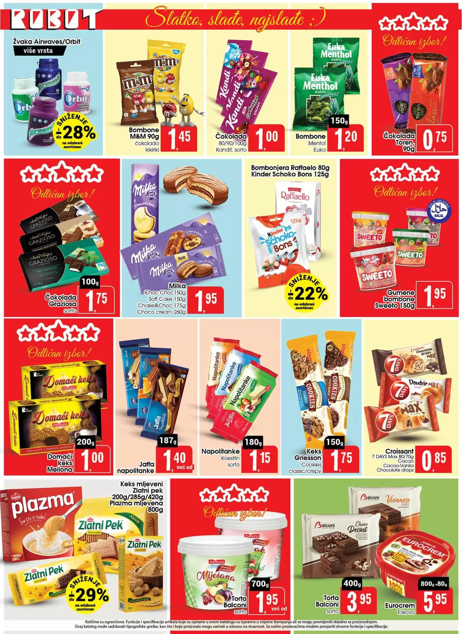 Robot katalog donosi nam super cijene na odjelima prehrane i hemiije. Veliki izbor sniženih proizvoda za ličnu higijenu i asortimana za bebe. U ovom katalogu prnaci cete i veliki izbor odjece za zene. Neizostavna ponuda malih kućanskih aparata čini Robot katalog jos boljim. 