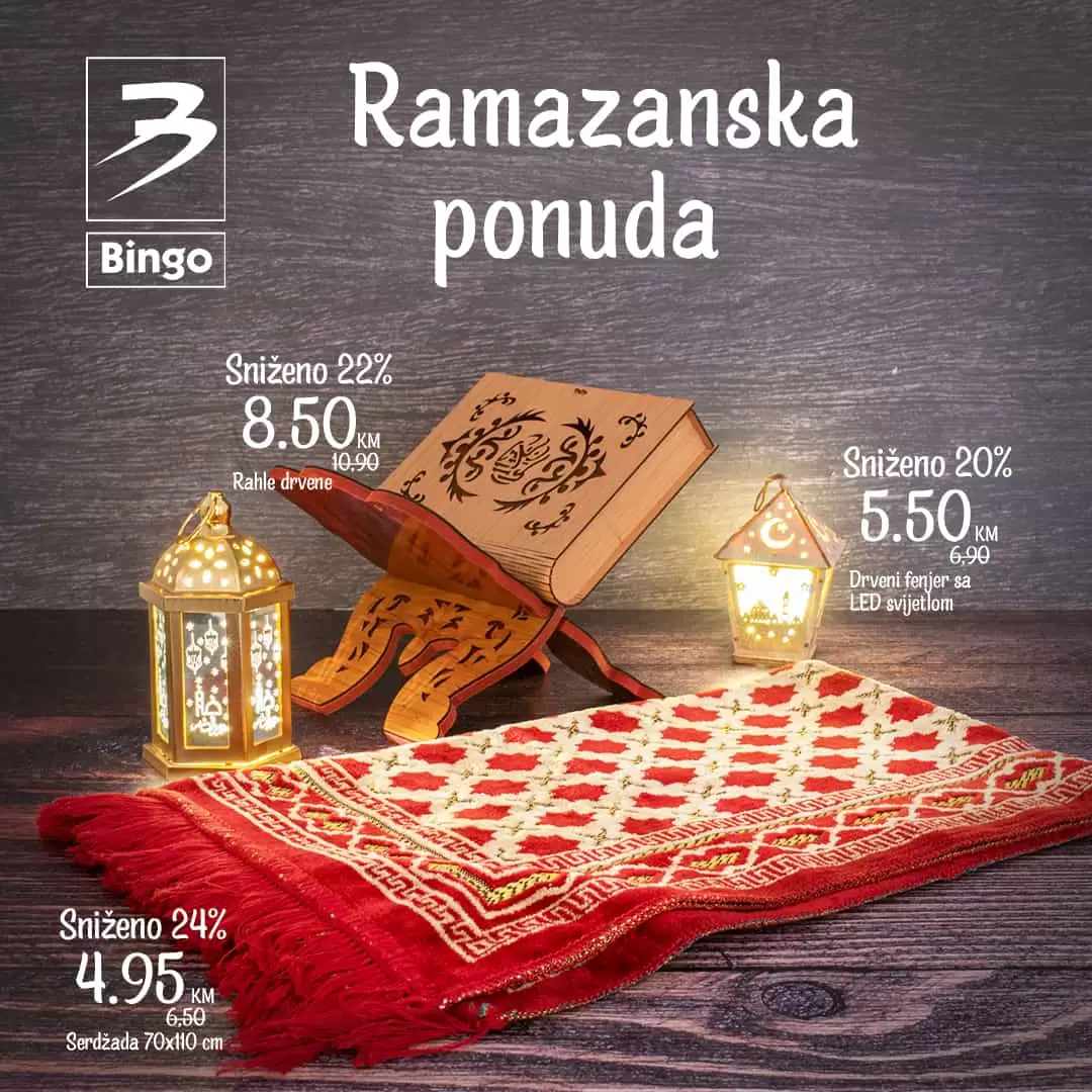 Bingo katalog! Za potpuni ugođaj Ramazana za vas smo pripremili posebnu ponudu u periodu od 29.3. do 3.5.2022. U Bingo trgovinama pronađite serdžadu po cijeni od 4,95 KM, drvene rahle već od 8,50 KM i drveni fenjer sa led svjetlom po fantastičnoj cijeni od 5,50 KM