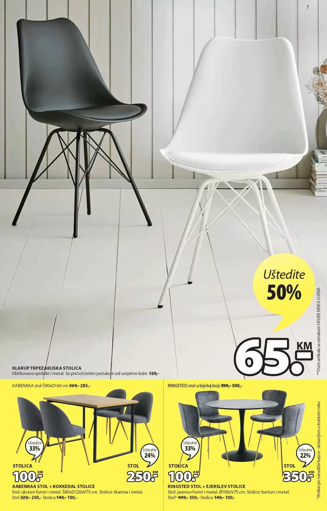 Jysk katalog donosi nam snizene cijene bastenskog namjestaja, kancelarijskog namjestaja, kućnog tekstila, komoda, ormara, stolica. Iskoristite Jysk akciju i kupujte do 60% nižim cijenama.  Crne i bijele Jysk trpezarijske stolce možete kuptiti uz popust od 50%. Akcijska cijena trpezarijskih stolica je 65 KM.