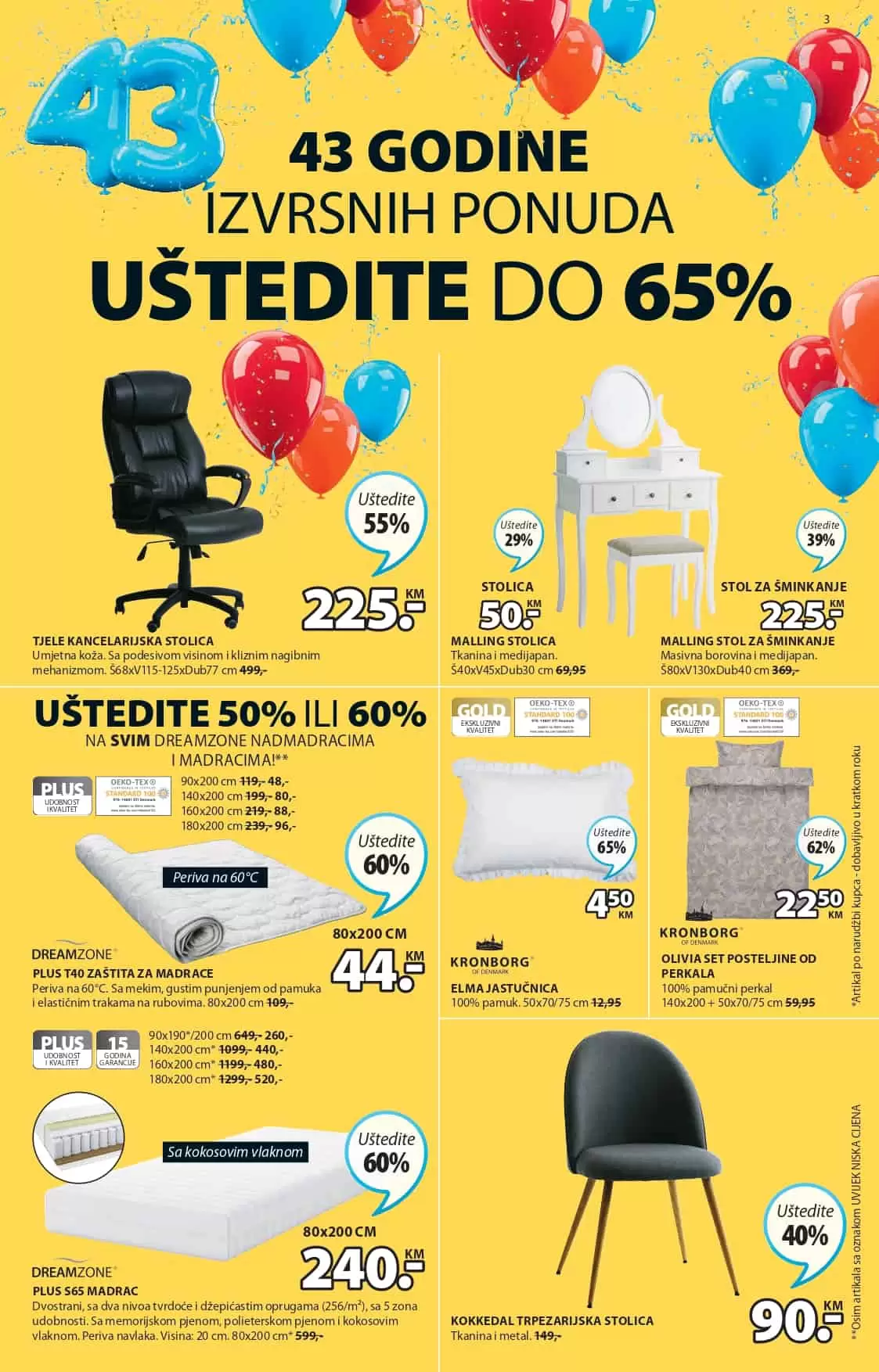 Jysk slavi 43 rodjendan i tom prilikom nas daruje sa nevjerovatnih 65% popusta! Iskoristite ovu neodoljivu ponudu i kupujte po sniženim cijenama! U nastavku pogledajte JYSK katalog 24.03-06.04.2022. godine!