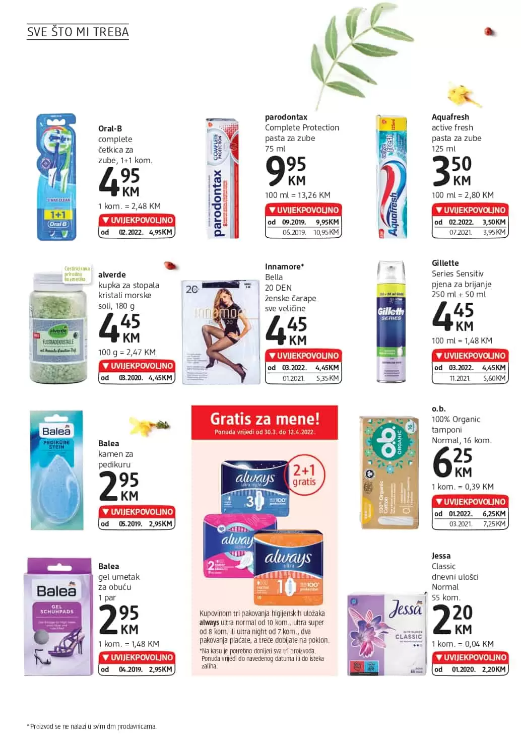 Novi dm katalog donosi nam super cijene dekorativne kozmetike, preparativne kozmetike, proizvoda za čišćenje kuće. Veliki izbor sniženih artikala sa odjela zdrave prehrane ceka na vas. Asortiman za bebe je takodjer snižen. Kupovinom pelena za bebe možete znatno uštedjeti.