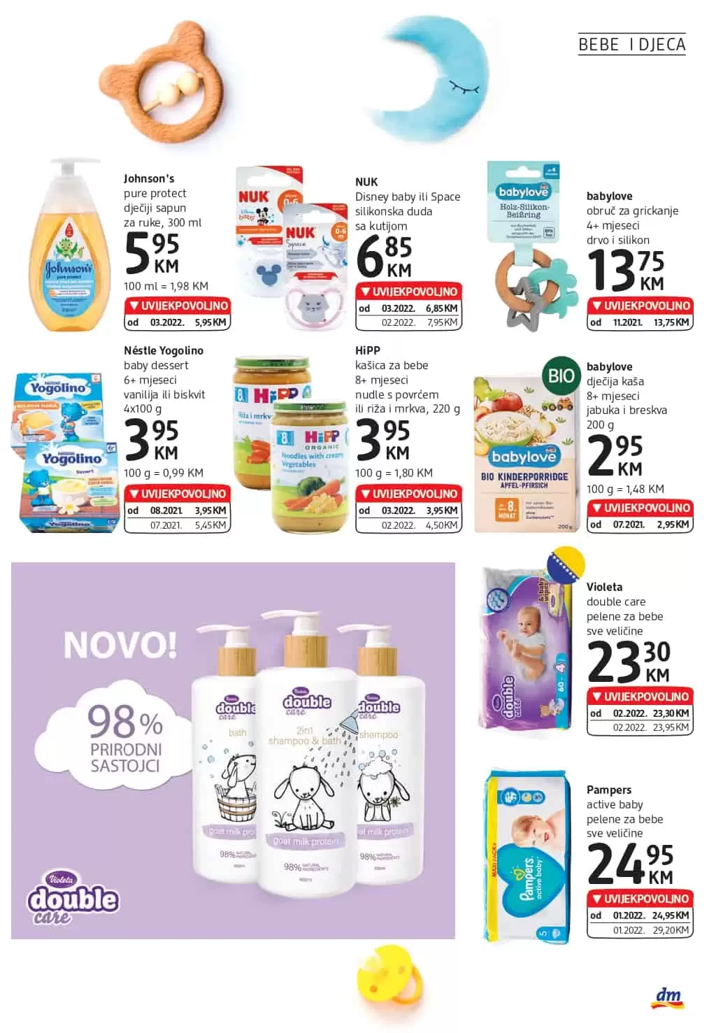 Novi dm katalog donosi nam super cijene dekorativne kozmetike, preparativne kozmetike, proizvoda za čišćenje kuće. Veliki izbor sniženih artikala sa odjela zdrave prehrane ceka na vas. Asortiman za bebe je takodjer snižen. Kupovinom pelena za bebe možete znatno uštedjeti. Pampers pelene ili Violeta pelene za bebe? Koje vi birate?