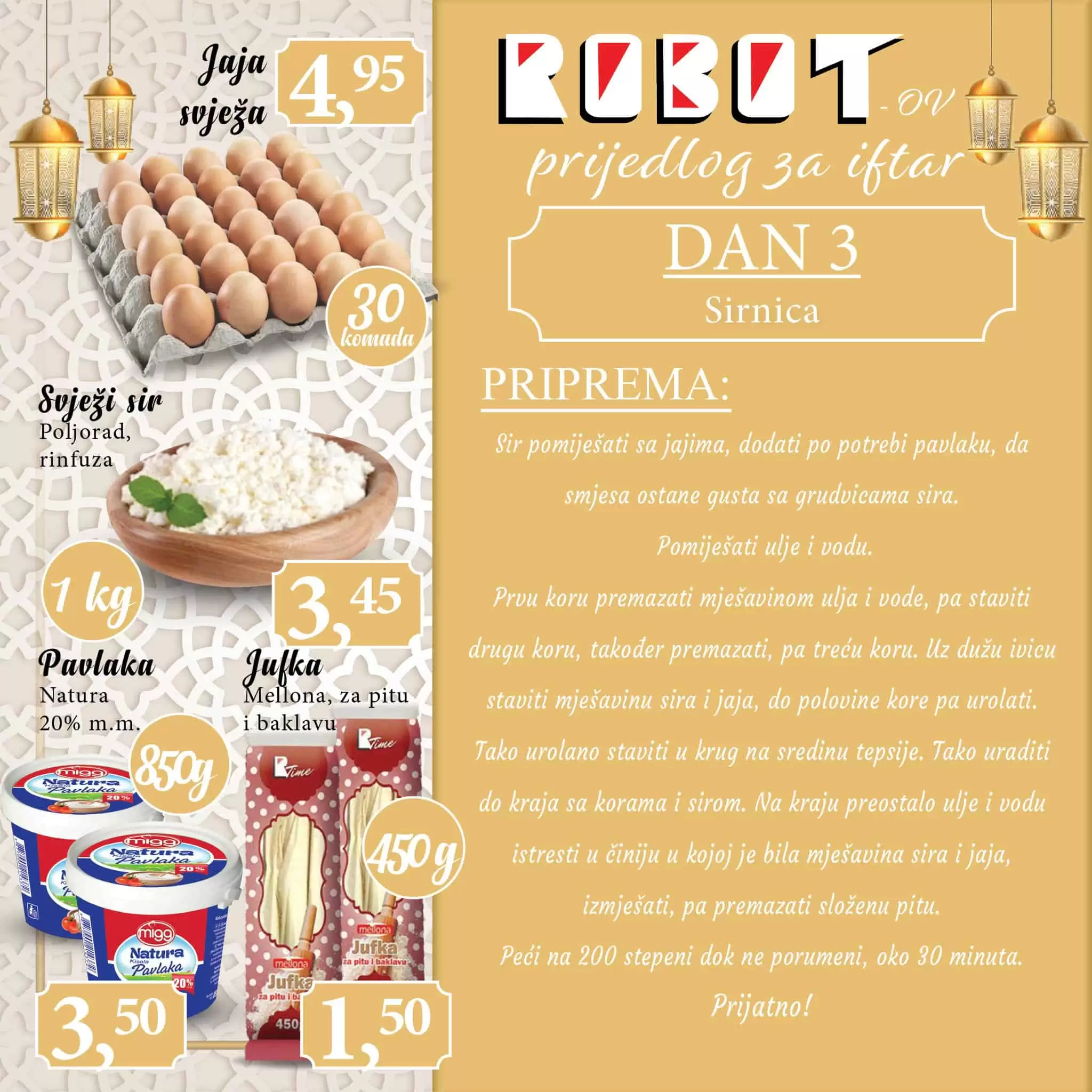 U Robotu pronadjite ukusne recepte za IFTAR! Robot kattalog ti donosi akcijske cijene jaja, svjezeg sira, maslinovog ulja, putera. 