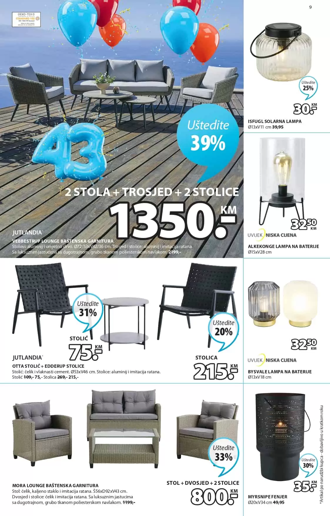 Ukoliko ste ljubitelj JYSK namještaja imamo sjajnu vijest za vas! Jysk slavi 43. rodjendan i tom prilikom daruje nam velike popuste i do 65%! Jysk bastenski namjestaj, jysk tekstil, jysk posteljine, jysk ormari samo je mali dio kategrija na kojima vas ocekujuu snizenja. 