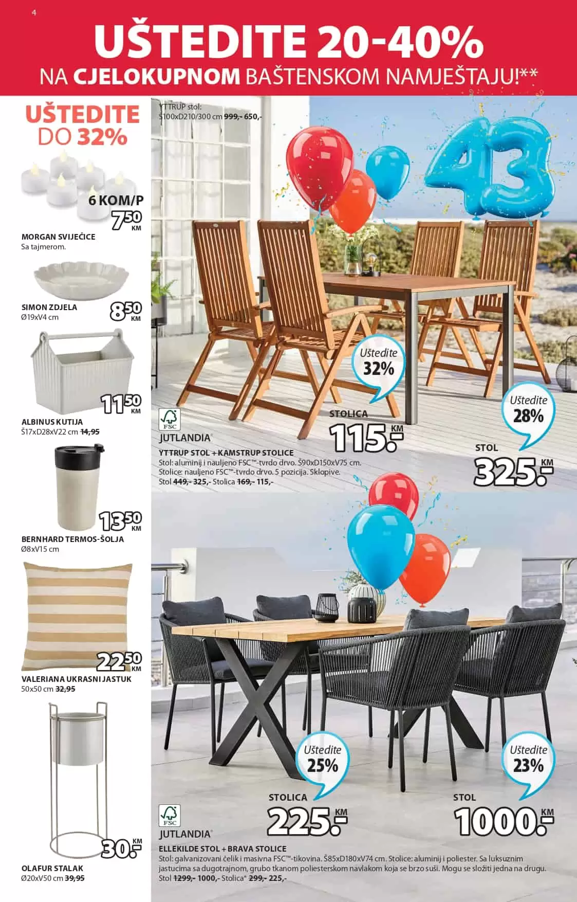 U JYSK prodavnicama ocekuju vas popusi i do 65%. Pogledaj novi jysk katalog i uzivajte u pogodnostima. Stolovi i stolice za bastu su na snizenju.