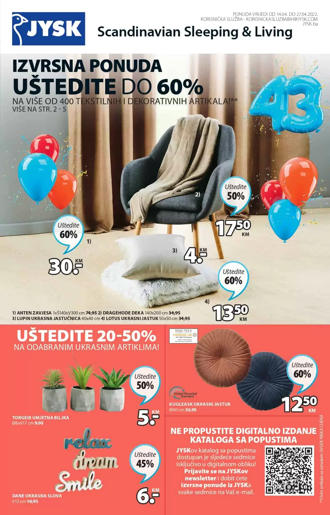 Novi JYSK Katalog donosi na akcijske cijene najmještaja, zavjesa, posteljine, dekorativnih predmeta. Pogledjate šta se nudi u Jysk prodavnicama!