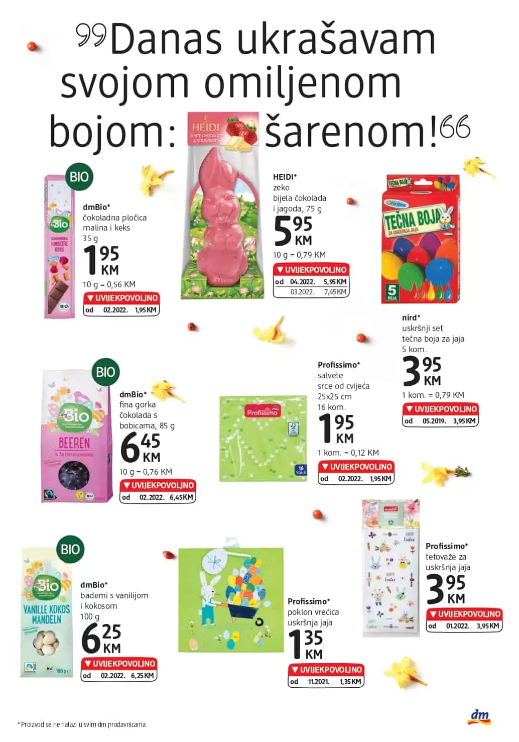 NOVI dm Katalog donosi nam UVIJEKPOVOLJNO cijene. u dm prodavnicama pronadjite make up, proizvode za njegu i ljepotu, BIO proizvode, pelene za bebe i još mnogo toga po akcijskim cijenama!