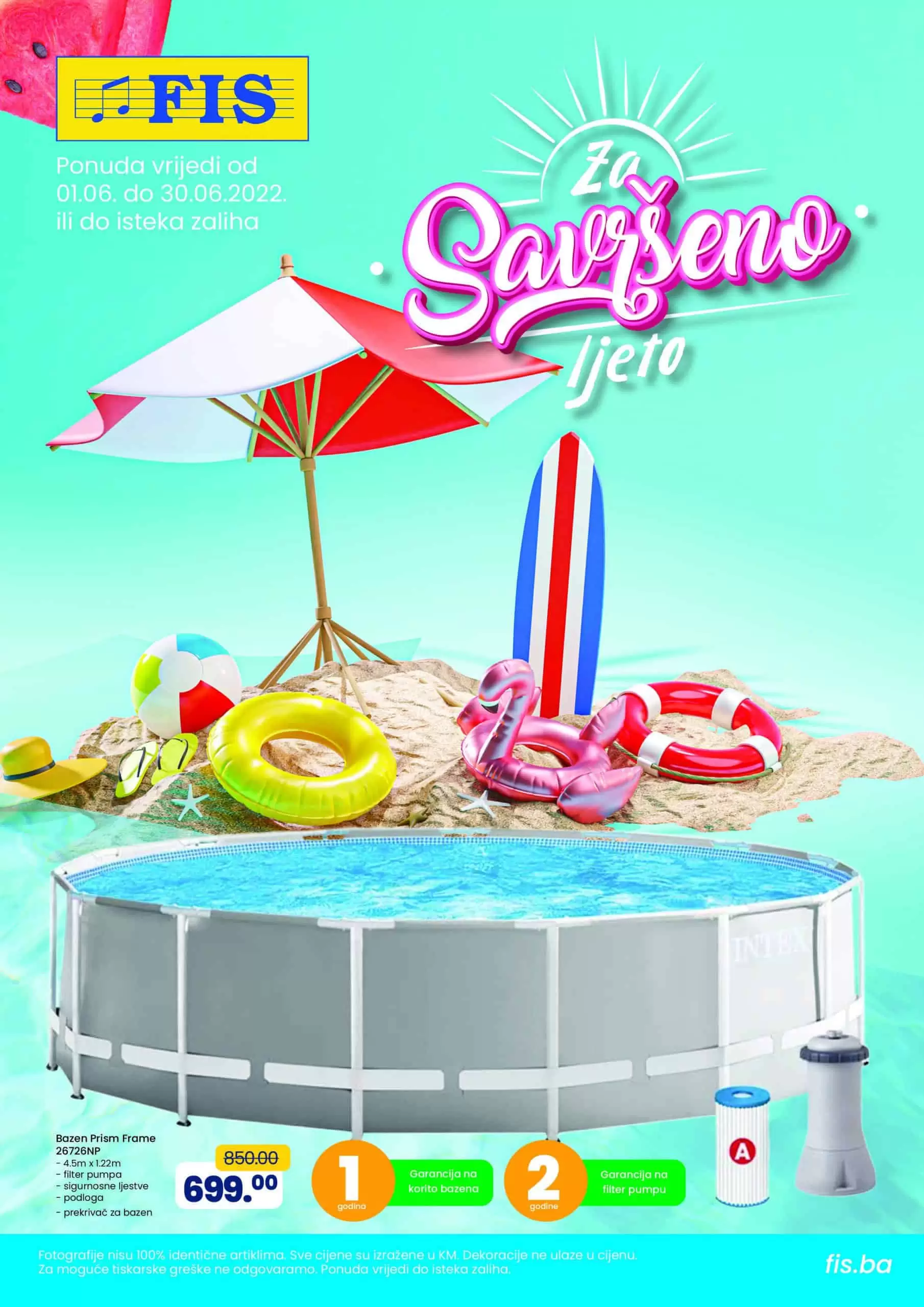 FIS katalg ljeto donosi nam sniženje bazena svih velicina. Na sniz1enju mozete pronaci i satore, pimpe za bazane, slaufe za djecu, miske za djecu, kape za kuoanje i jos mnogo toga. 