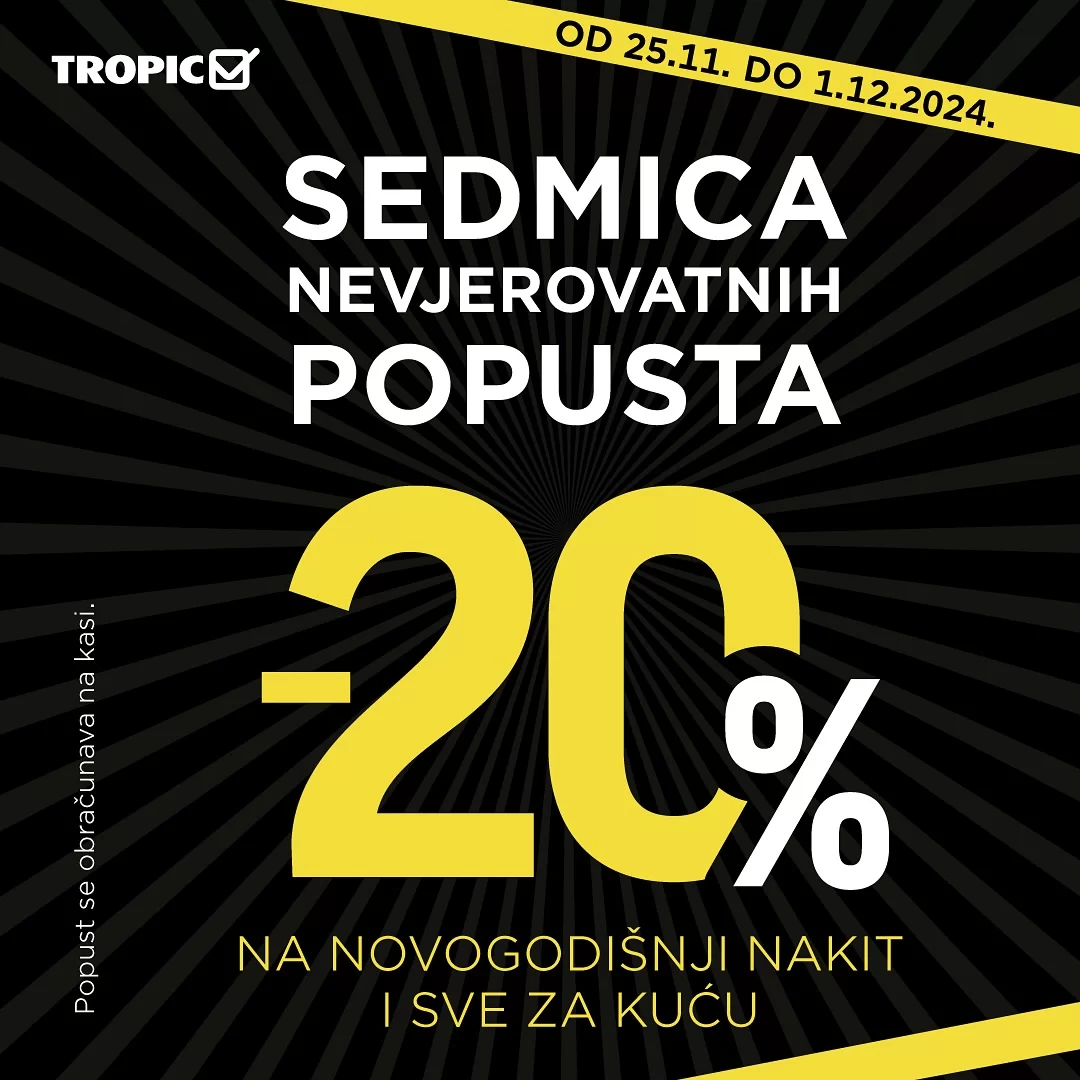 Tropic NEVJEROVATNI POPUSTI 25.11-1.12.2024.