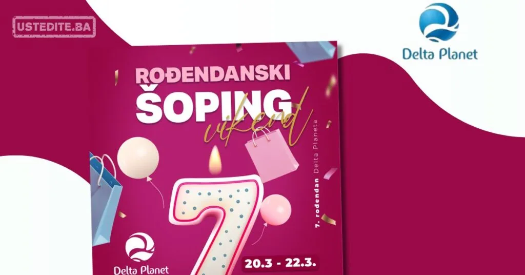 Delta Planet ROĐENDANSKI ŠOPING VIKEND 20-22.3.2026.