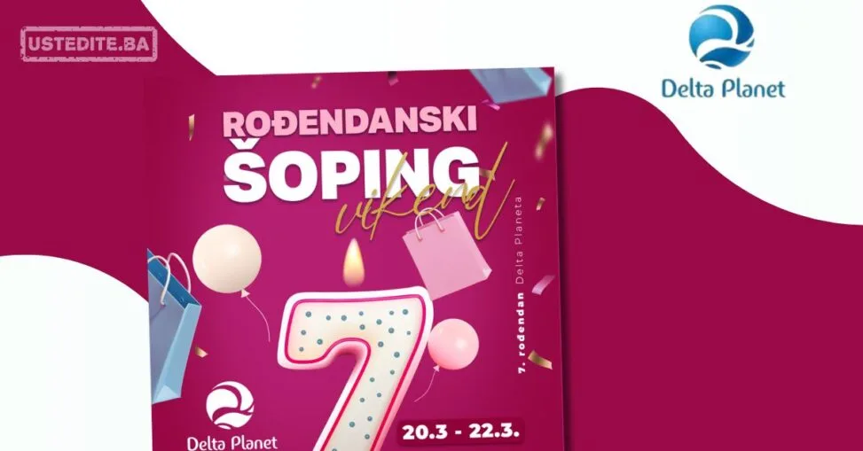Delta Planet ROĐENDANSKI ŠOPING VIKEND 20-22.3.2026.